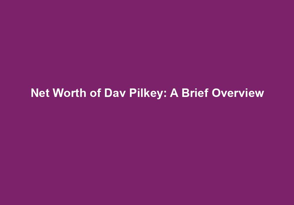 Net Worth of Dav Pilkey A Brief Overview NetWorth Lookup